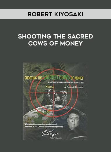 Robert Kiyosaki - Shooting The Sacred Cows Of Money courses available download now.