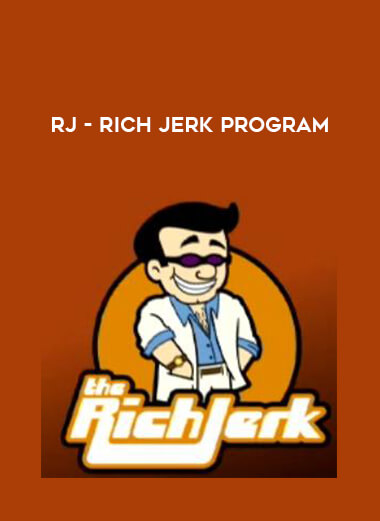 RJ - Rich Jerk Program courses available download now.