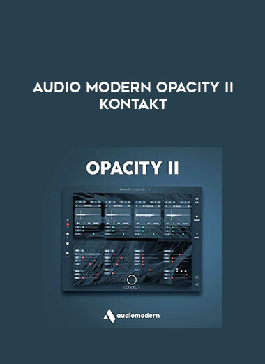 Audio Modern Opacity II KONTAKT courses available download now.