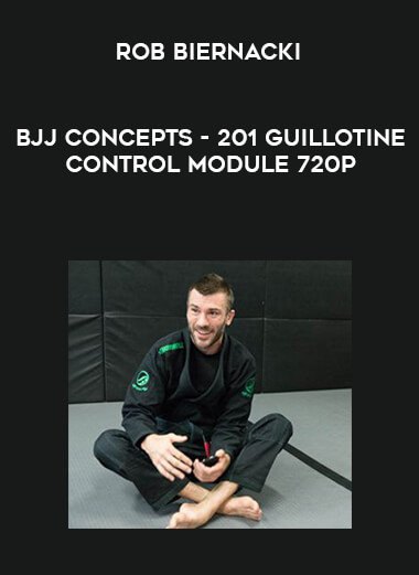 Rob Biernacki - BJJ Concepts - 201 Guillotine Control Module 720p courses available download now.