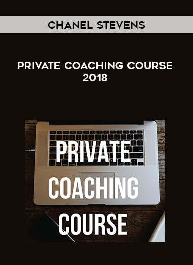 Chanel Stevens - Private Coaching Course 2018 courses available download now.