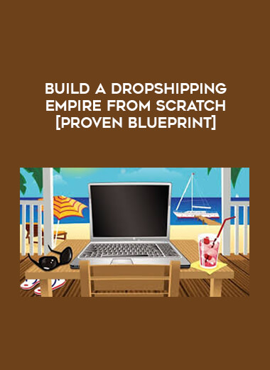 Build a Dropshipping Empire From Scratch [Proven Blueprint] courses available download now.