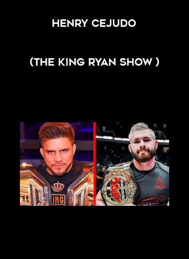 Henry Cejudo (The King Ryan Show ) courses available download now.