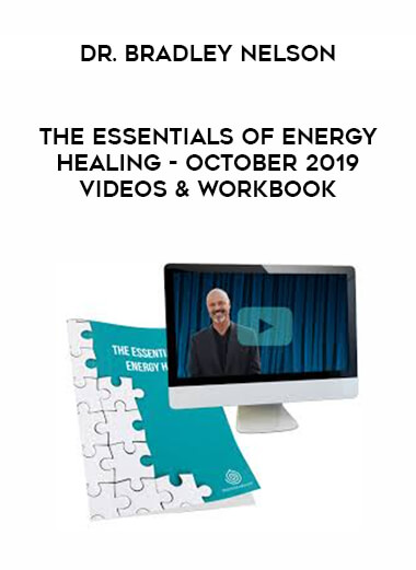 Dr. Bradley Nelson - The Essentials of Energy Healing - October 2019 Videos & Workbook courses available download now.