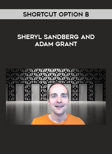 Shortcut Option B by Sheryl Sandberg and Adam Grant courses available download now.