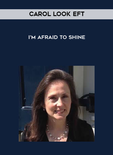 Carol Look EFT - I'm Afraid To Shine courses available download now.
