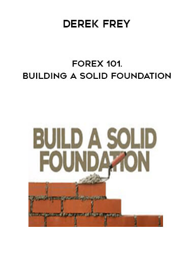 Derek Frey - Forex 101. Building a Solid Foundation courses available download now.
