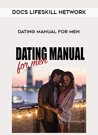 Docs LifeSkiLL Network - Dating Manual for Men courses available download now.