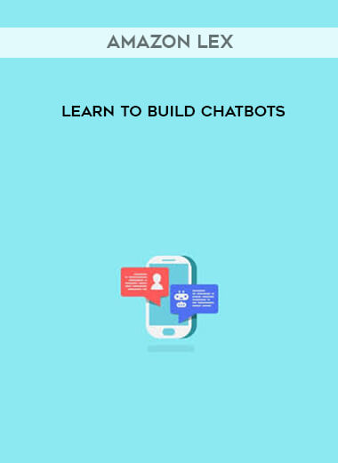 Amazon Lex - Learn to build chatbots courses available download now.