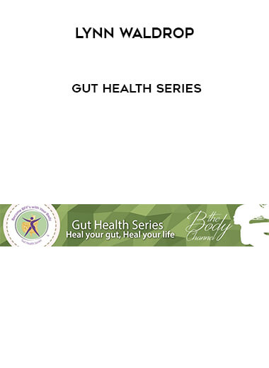 Lynn Waldrop - Gut Health Series courses available download now.