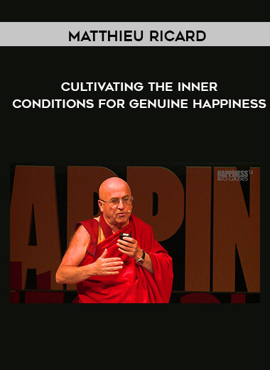 Matthieu Ricard - Cultivating The Inner Conditions For Genuine Happiness courses available download now.