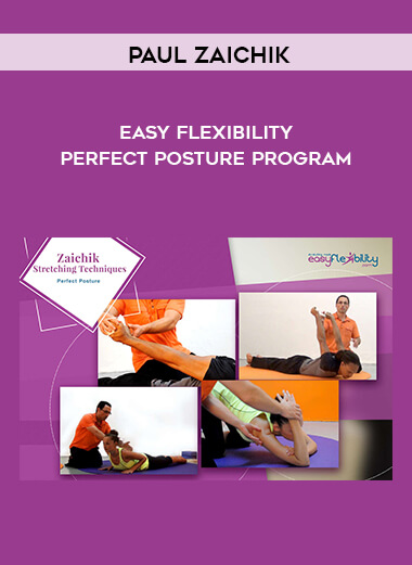 Paul Zaichik - Easy Flexibility - Perfect Posture Program courses available download now.