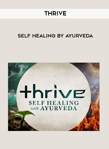 Thrive - Self Healing by Ayurveda courses available download now.