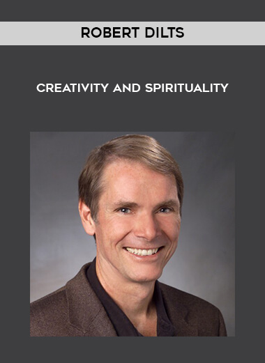 Robert Dilts - Creativity and Spirituality courses available download now.