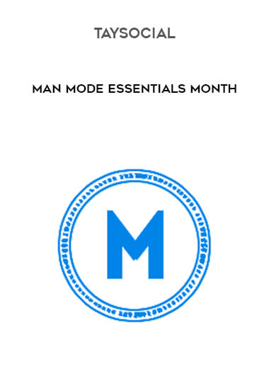 TaySocial - Man Mode Essentials Month courses available download now.
