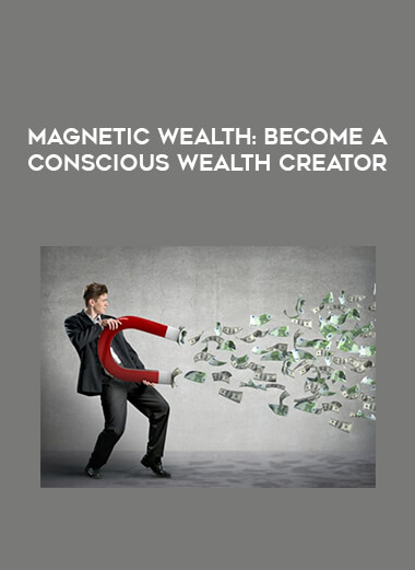 Magnetic Wealth: Become a Conscious Wealth Creator courses available download now.