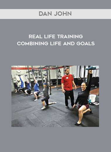 Dan John - Real life training Combining life and goals courses available download now.