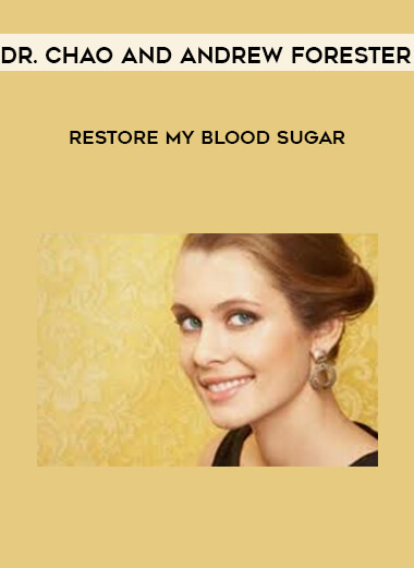 Dr. Chao and Andrew Forester - Restore My Blood Sugar courses available download now.
