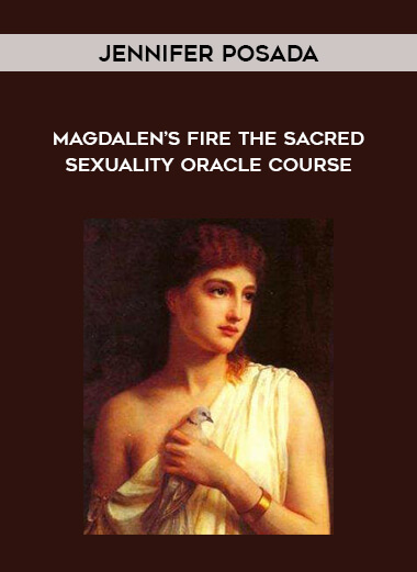 Jennifer Posada - Magdalen’s Fire The Sacred Sexuality Oracle Course courses available download now.