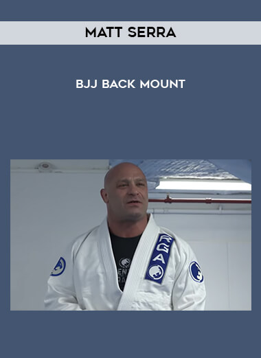 Matt Serra - BJJ Back Mount courses available download now.