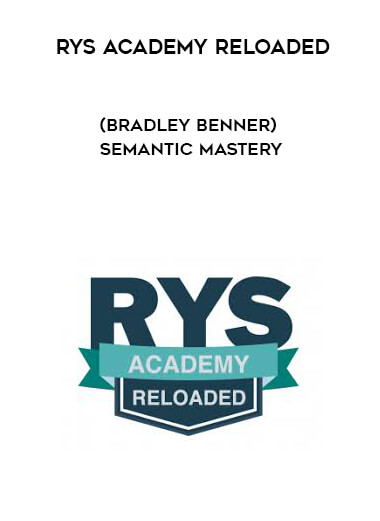 RYS Academy Reloaded (Bradley Benner) - Semantic Mastery courses available download now.