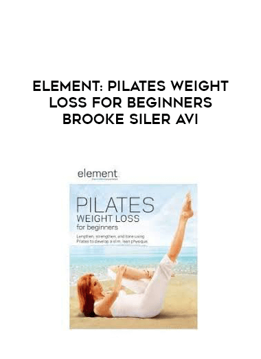 Element: Pilates Weight Loss for Beginners Brooke Siler AVI courses available download now.