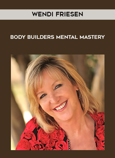 Wendi Friesen - Body Builders Mental Mastery courses available download now.