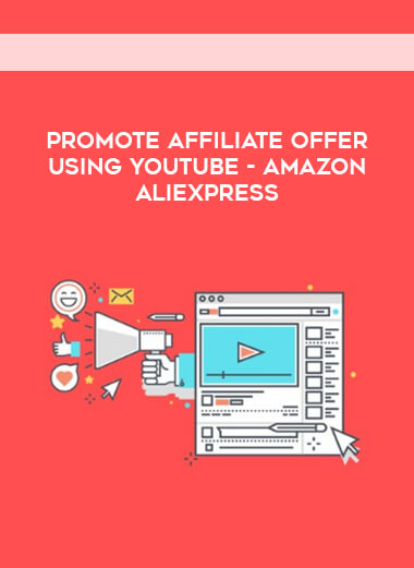 Promote Affiliate Offer using Youtube - Amazon Aliexpress courses available download now.
