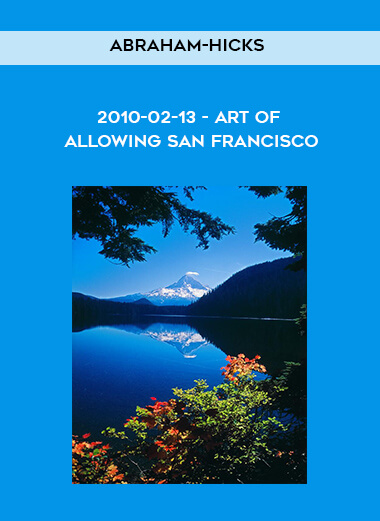 Abraham-Hicks - 2010-02-13 - Art of Allowing San Francisco courses available download now.