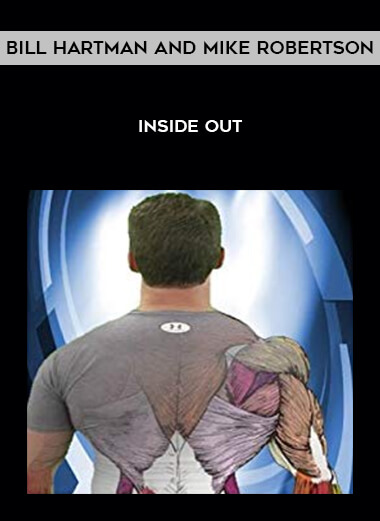 Bill Hartman and Mike Robertson - Inside Out courses available download now.