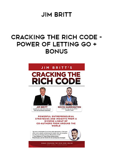 Jim Britt - Cracking The Rich Code - Power of Letting Go + BONUS courses available download now.