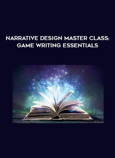 Narrative Design Master Class: Game writing essentials courses available download now.