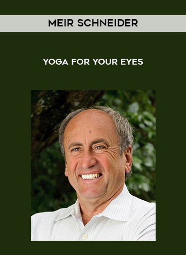 Meir Schneider - Yoga for Your Eyes courses available download now.