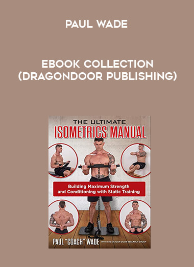 Paul Wade Ebook Collection (DragonDoor Publishing) courses available download now.