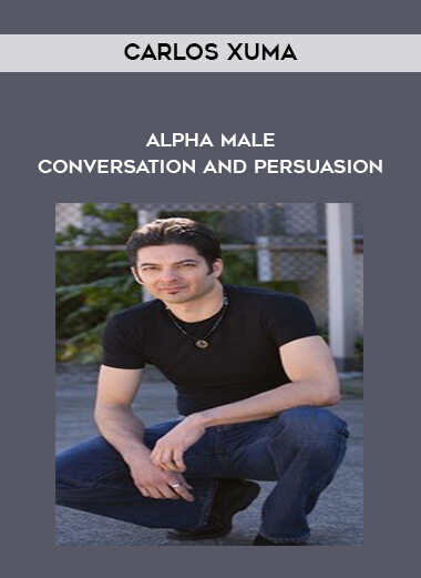 Carlos Xuma - Alpha Male Conversation and Persuasion courses available download now.