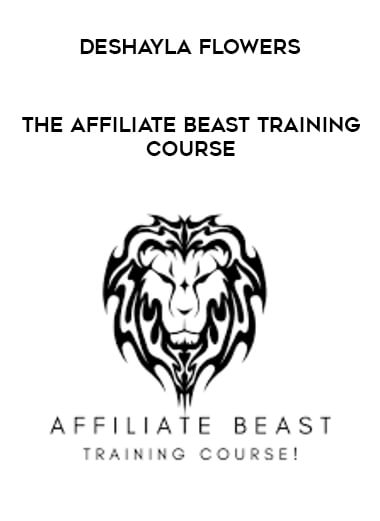 Deshayla Flowers - The Affiliate Beast Training Course courses available download now.