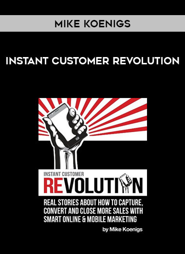 Mike Koenigs - Instant Customer Revolution courses available download now.