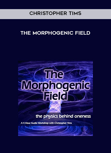Christopher Tims - The Morphogenic field courses available download now.