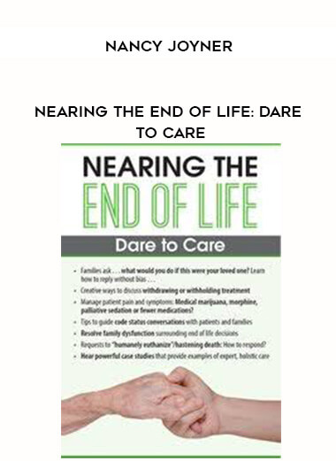 Nearing the End of Life: Dare to Care - Nancy Joyner courses available download now.