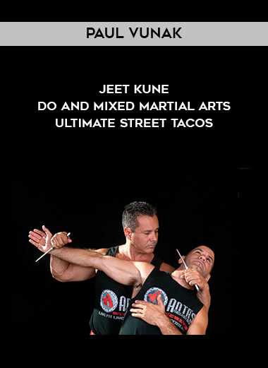 Paul Vunak - Jeet Kune Do and Mixed Martial Arts - Ultimate Street Tacos courses available download now.