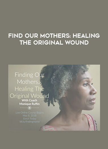 Find Our Mothers: Healing The Original Wound courses available download now.