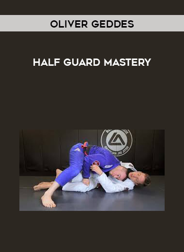 Half Guard Mastery by Oliver Geddes courses available download now.