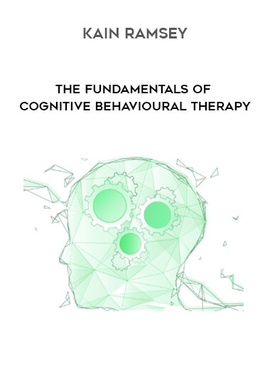 Kain Ramsey - The Fundamentals of Cognitive Behavioural Therapy courses available download now.