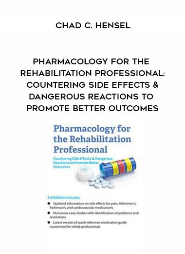 Pharmacology for the Rehabilitation Professional: Countering Side Effects & Dangerous Reactions to Promote Better Outcomes - Chad C. Hensel courses available download now.
