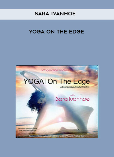 Sara Ivanhoe - Yoga on the Edge courses available download now.