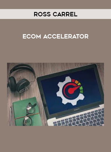 Ross Carrel - Ecom Accelerator courses available download now.