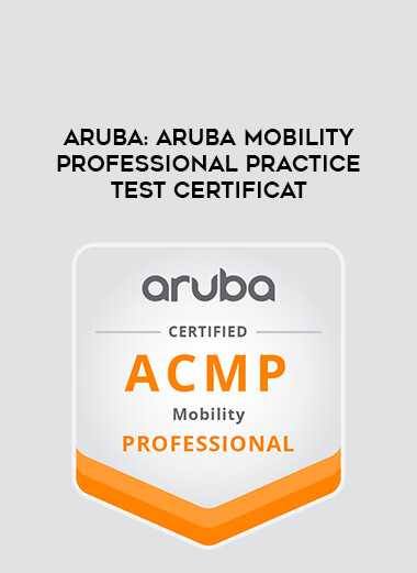 Aruba : Aruba Mobility Professional Practice Test Certificat courses available download now.
