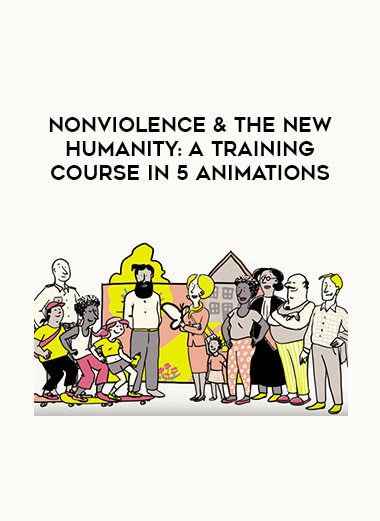 Nonviolence & the New Humanity: A Training Course in 5 Animations courses available download now.