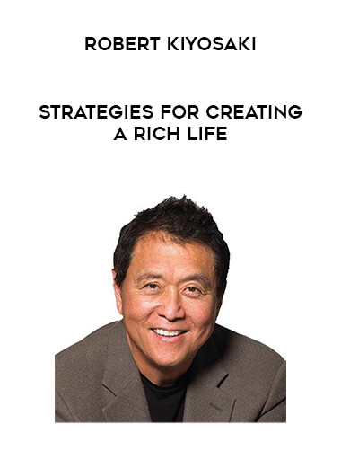 Robert Kiyosaki - Strategies for Creating a Rich Life courses available download now.
