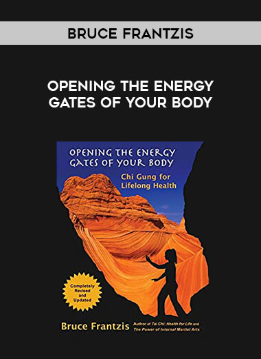 Bruce Frantzis - Opening The Energy Gates Of Your Body courses available download now.